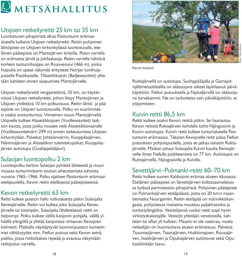 Reitin varrella nähtävä korkein tunturinhuippu on Roavveoaivi (466 m), jonka huipulta on upeat näkymät erityisesti Norjan lumihuippuiselle Rastikaisalle.