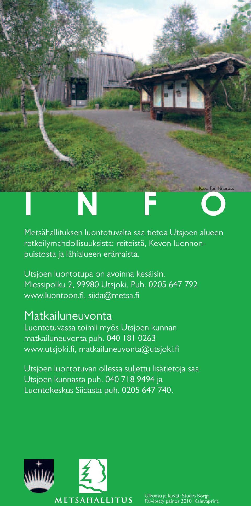 fi Matkailuneuvonta Luontotuvassa toimii myös Utsjoen kunnan matkailuneuvonta puh. 040 181 0263 www.utsjoki.fi, matkailuneuvonta@utsjoki.