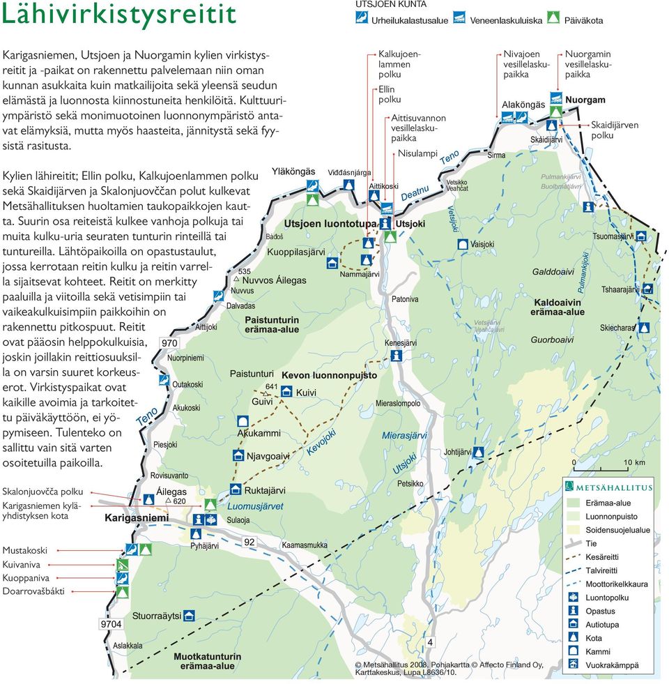 Kulttuuri ympäristö sekä monimuotoinen luonnonympäristö anta vat elämyksiä, mutta myös haasteita, jännitystä sekä fyy sistä rasitusta.