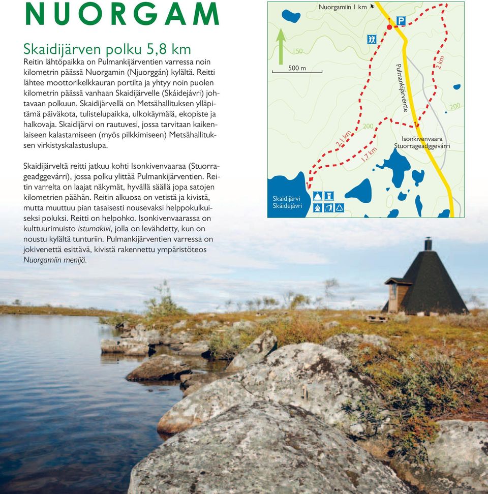 Skaidijärvellä on Metsähallituksen ylläpitämä päiväkota, tulistelupaikka, ulkokäymälä, ekopiste ja halkovaja.