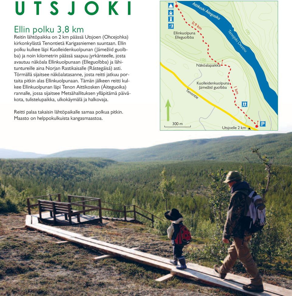 Rastikaisalle (Rástegáisá) asti. Törmällä sijaitsee näköalatasanne, josta reitti jatkuu portaita pitkin alas Ellinkuolpunaan.