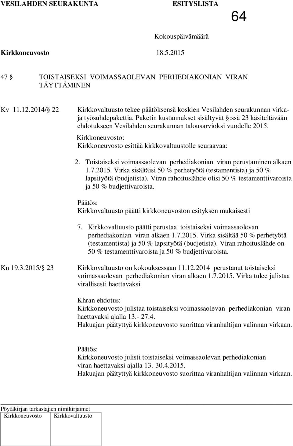 Toistaiseksi voimassaolevan perhediakonian viran perustaminen alkaen 1.7.2015. Virka sisältäisi 50 % perhetyötä (testamentista) ja 50 % lapsityötä (budjetista).