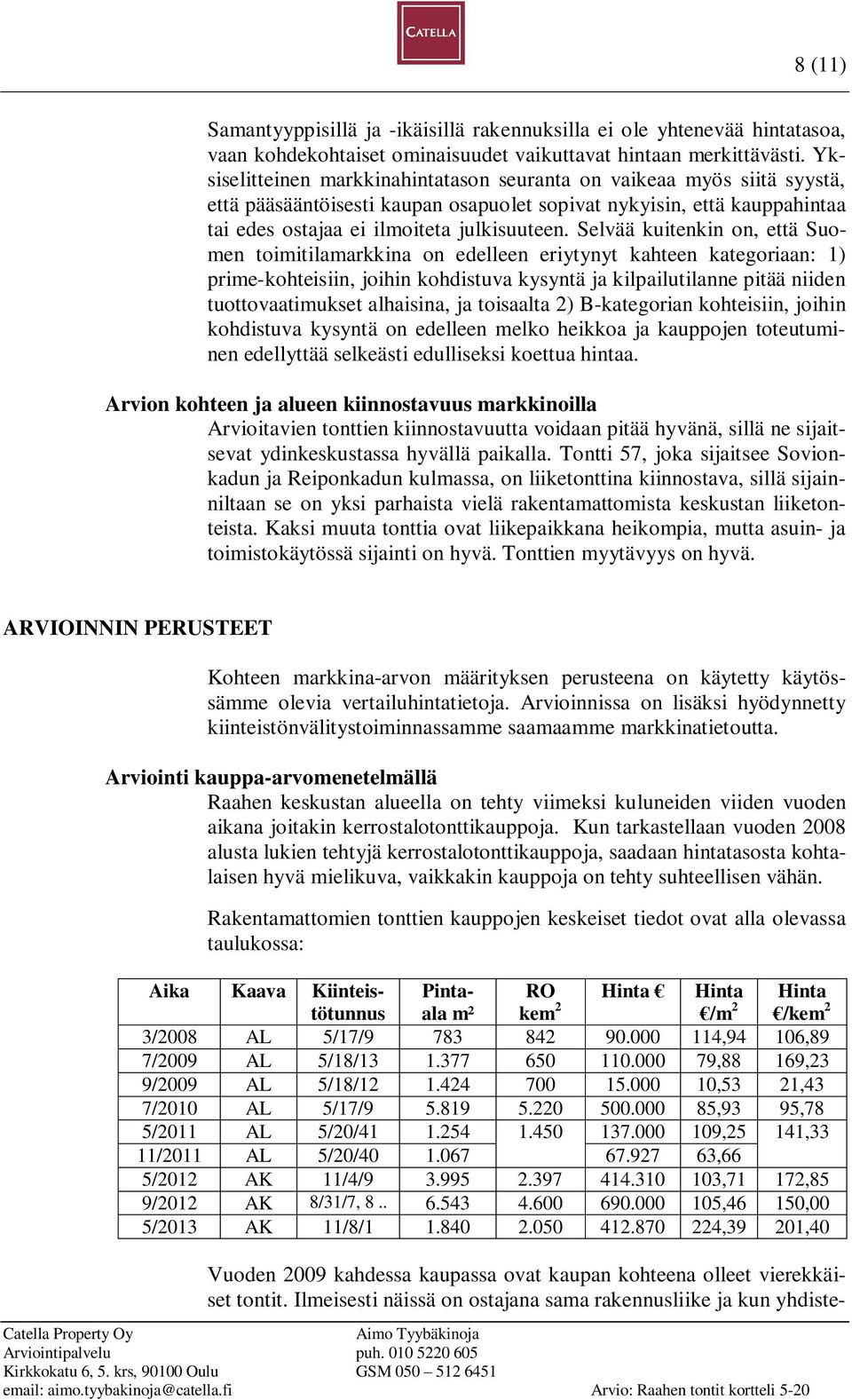 Selvää kuitenkin on, että Suomen toimitilamarkkina on edelleen eriytynyt kahteen kategoriaan: 1) prime-kohteisiin, joihin kohdistuva kysyntä ja kilpailutilanne pitää niiden tuottovaatimukset