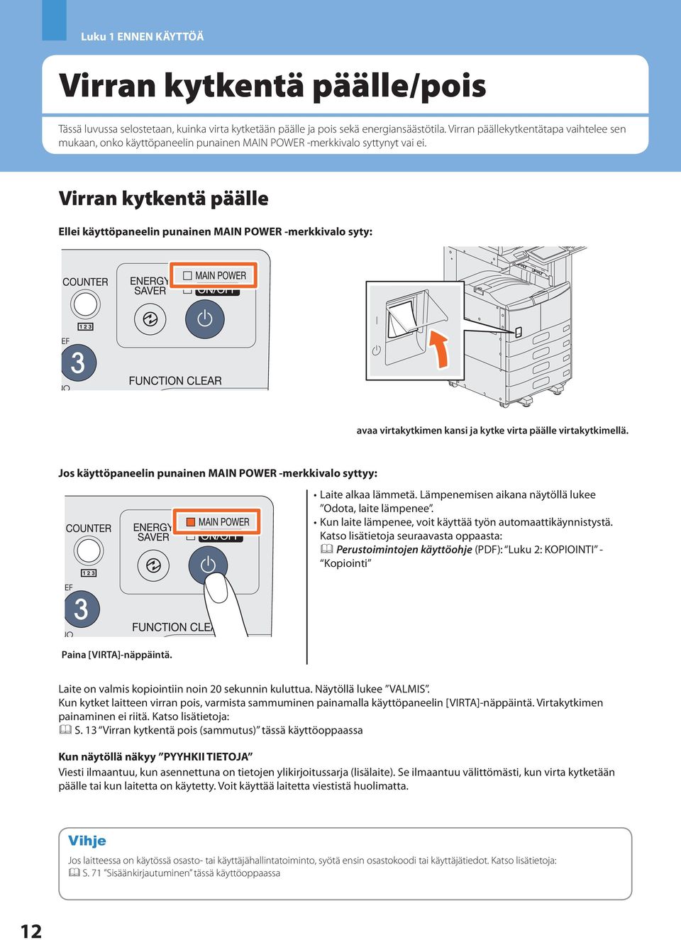 Virran kytkentä päälle Ellei käyttöpaneelin punainen MAIN POWER -merkkivalo syty: avaa virtakytkimen kansi ja kytke virta päälle virtakytkimellä.