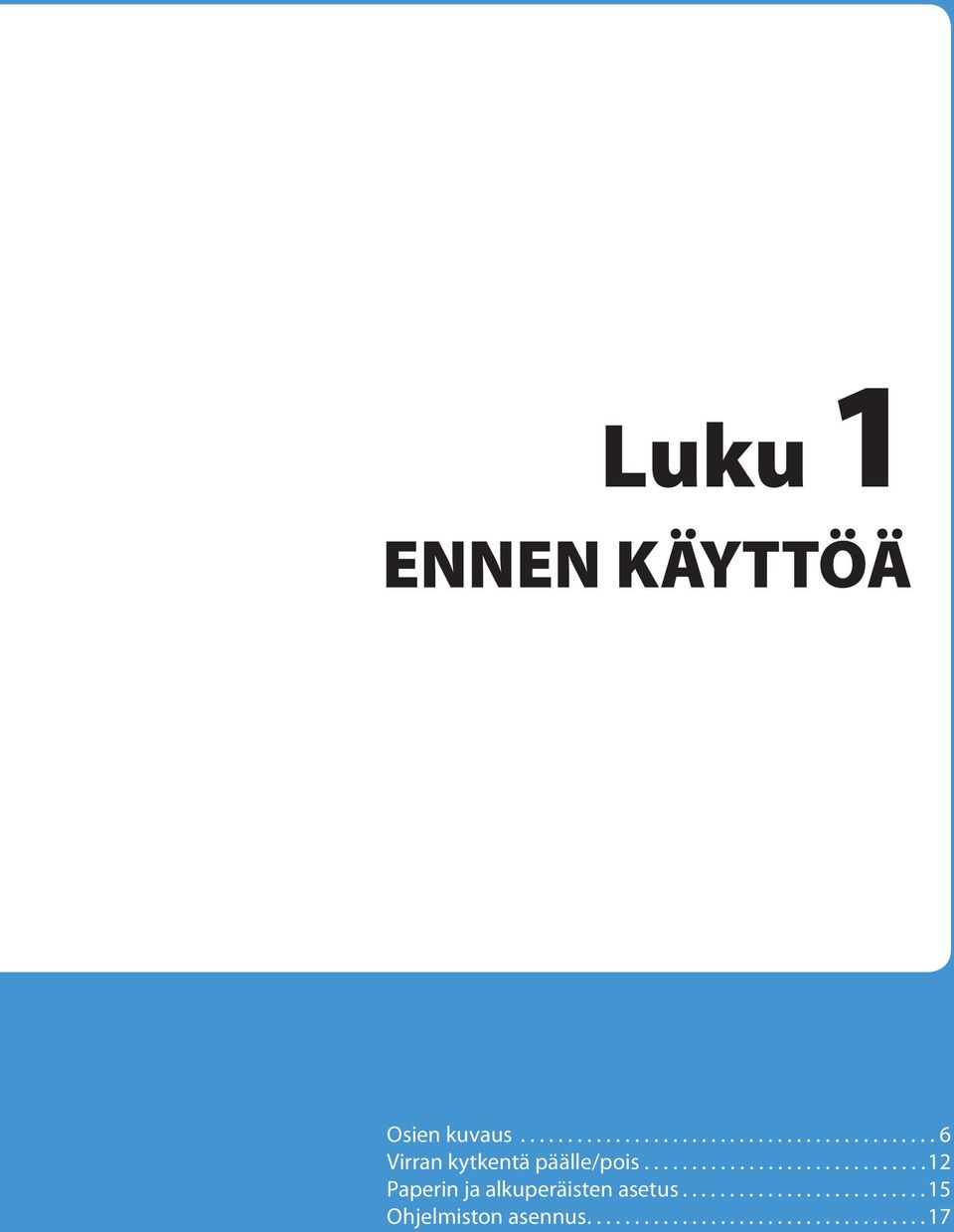 ......................... 5 Ohjelmiston asennus.................................... 7