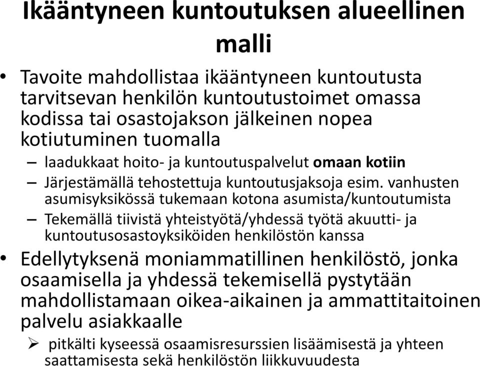 vanhusten asumisyksikössä tukemaan kotona asumista/kuntoutumista Tekemällä tiivistä yhteistyötä/yhdessä työtä akuutti- ja kuntoutusosastoyksiköiden henkilöstön kanssa Edellytyksenä