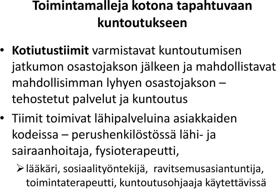 kuntoutus Tiimit toimivat lähipalveluina asiakkaiden kodeissa perushenkilöstössä lähi- ja sairaanhoitaja,