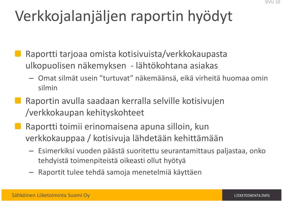 /verkkokaupan kehityskohteet Raportti toimii erinomaisena apuna silloin, kun verkkokauppaa / kotisivuja lähdetään kehittämään Esimerkiksi