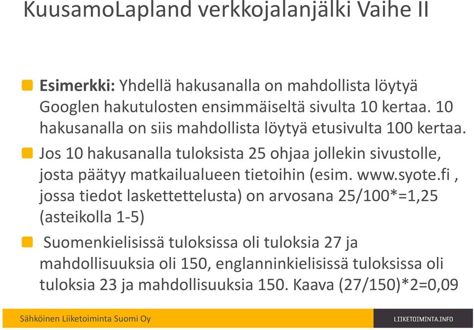 Jos 10 hakusanalla tuloksista 25 ohjaa jollekin sivustolle, josta päätyy matkailualueen tietoihin (esim. www.syote.