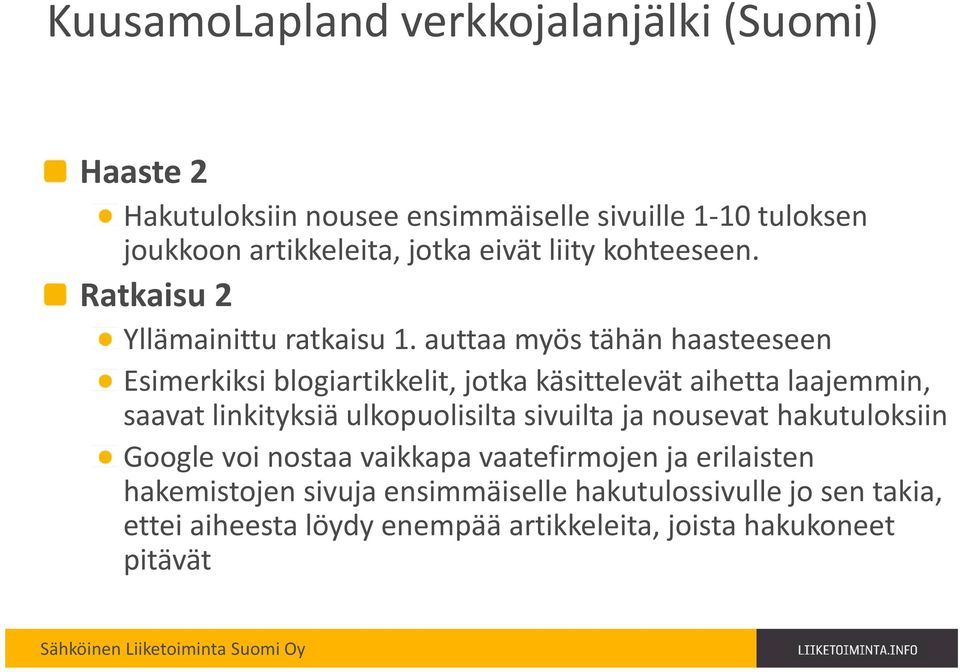 auttaa myös tähän haasteeseen Esimerkiksi blogiartikkelit, jotka käsittelevät aihetta laajemmin, saavat linkityksiä ulkopuolisilta