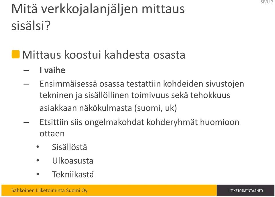 kohdeiden sivustojen tekninen ja sisällöllinen toimivuus sekä tehokkuus