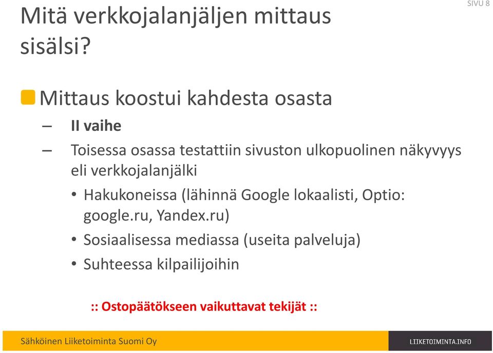 ulkopuolinen näkyvyys eli verkkojalanjälki Hakukoneissa (lähinnä Google lokaalisti,