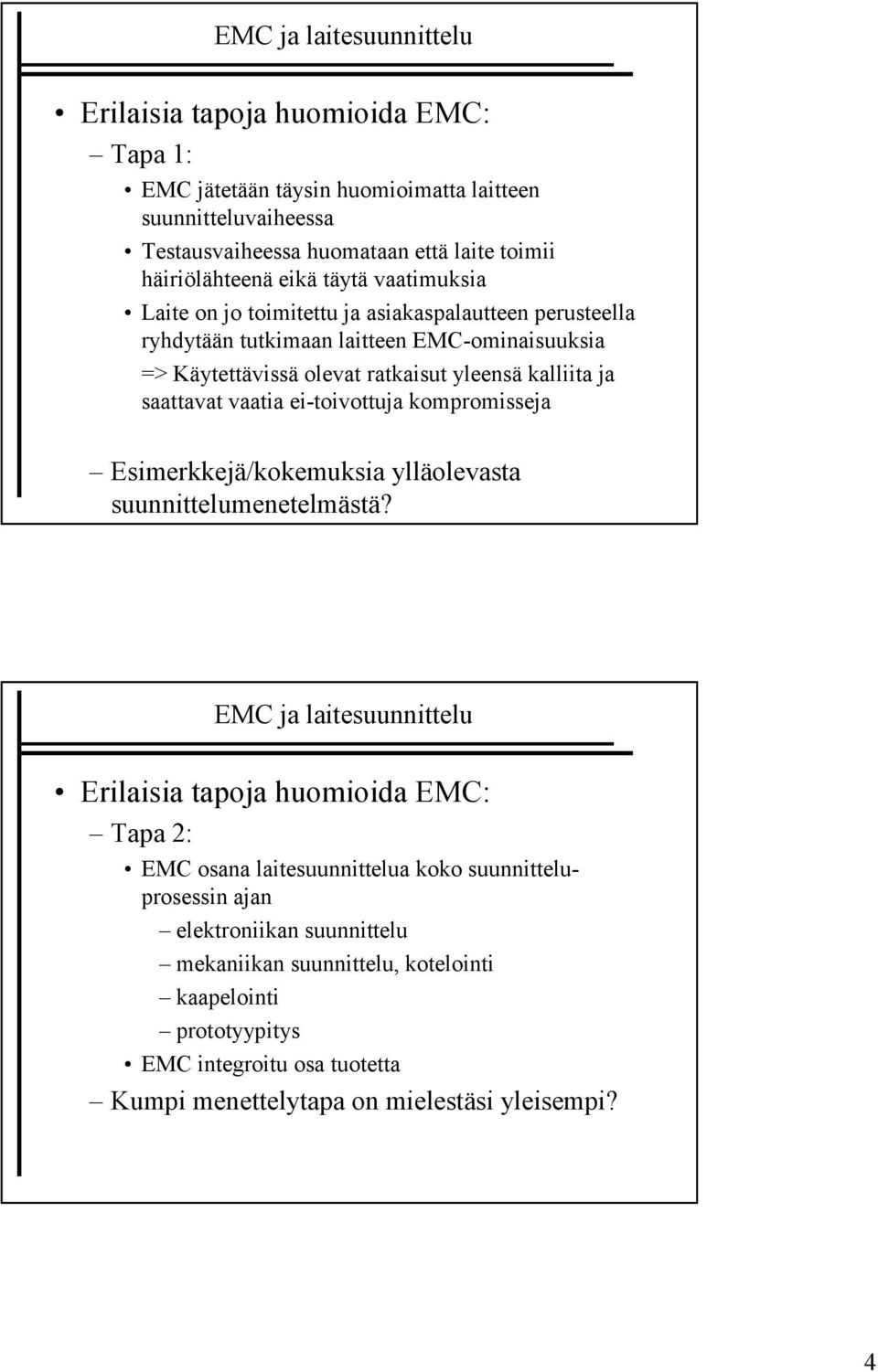 vaatia ei-toivottuja kompromisseja Esimerkkejä/kokemuksia ylläolevasta suunnittelumenetelmästä?