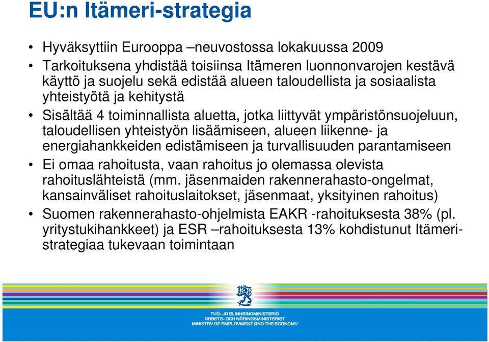 edistämiseen ja turvallisuuden parantamiseen Ei omaa rahoitusta, vaan rahoitus jo olemassa olevista rahoituslähteistä (mm.