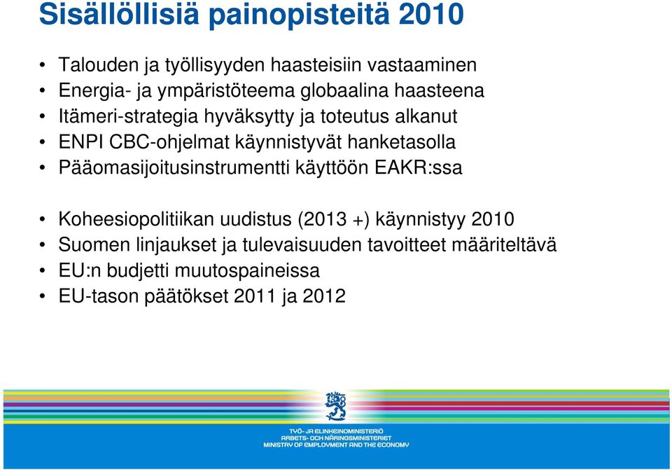 hanketasolla Pääomasijoitusinstrumentti käyttöön EAKR:ssa Koheesiopolitiikan uudistus (2013 +) käynnistyy 2010