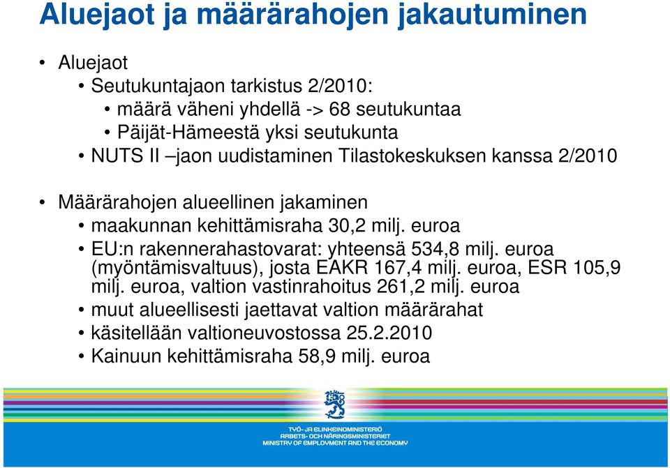 euroa EU:n rakennerahastovarat: yhteensä 534,8 milj. euroa (myöntämisvaltuus), josta EAKR 167,4 milj. euroa, ESR 105,9 milj.