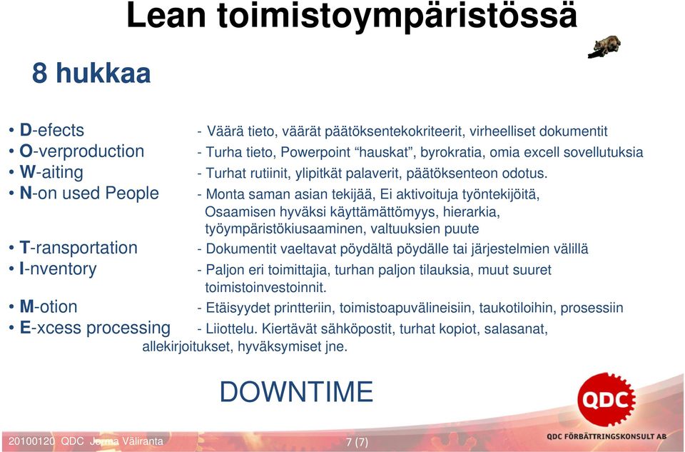 - Monta saman asian tekijää, Ei aktivoituja työntekijöitä, Osaamisen hyväksi käyttämättömyys, hierarkia, työympäristökiusaaminen, valtuuksien puute - Dokumentit vaeltavat pöydältä pöydälle tai