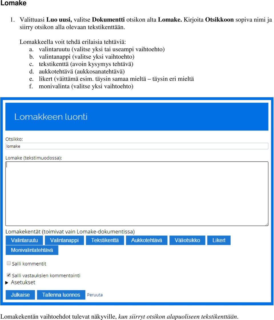 valintaruutu (valitse yksi tai useampi vaihtoehto) b. valintanappi (valitse yksi vaihtoehto) c. tekstikenttä (avoin kysymys tehtävä) d.