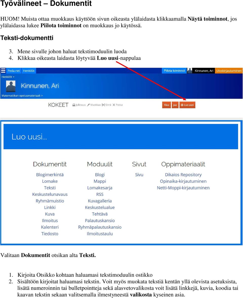 Teksti-dokumentti 3. Mene sivulle johon haluat tekstimoduulin luoda 4. Klikkaa oikeasta laidasta löytyvää Luo uusi-nappulaa Valitaan Dokumentit otsikan alta Teksti. 1.