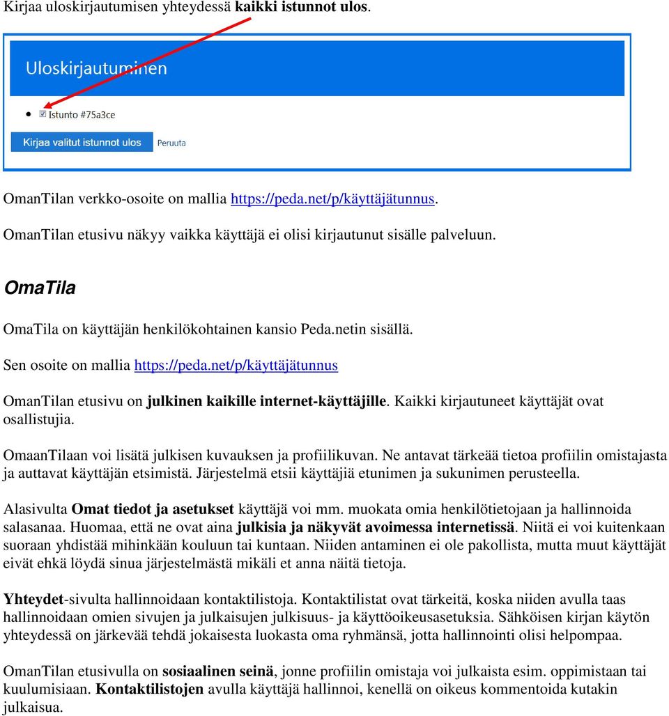 net/p/käyttäjätunnus OmanTilan etusivu on julkinen kaikille internet-käyttäjille. Kaikki kirjautuneet käyttäjät ovat osallistujia. OmaanTilaan voi lisätä julkisen kuvauksen ja profiilikuvan.