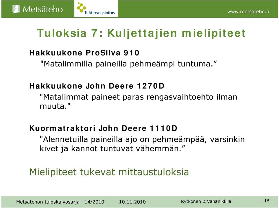 Hakkuukone John Deere 1270D "Matalimmat paineet paras rengasvaihtoehto ilman muuta.