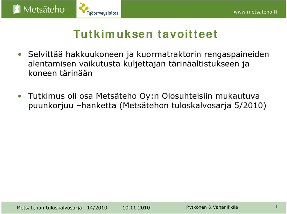 tärinäaltistukseen ja koneen tärinään Tutkimus oli osa Metsäteho