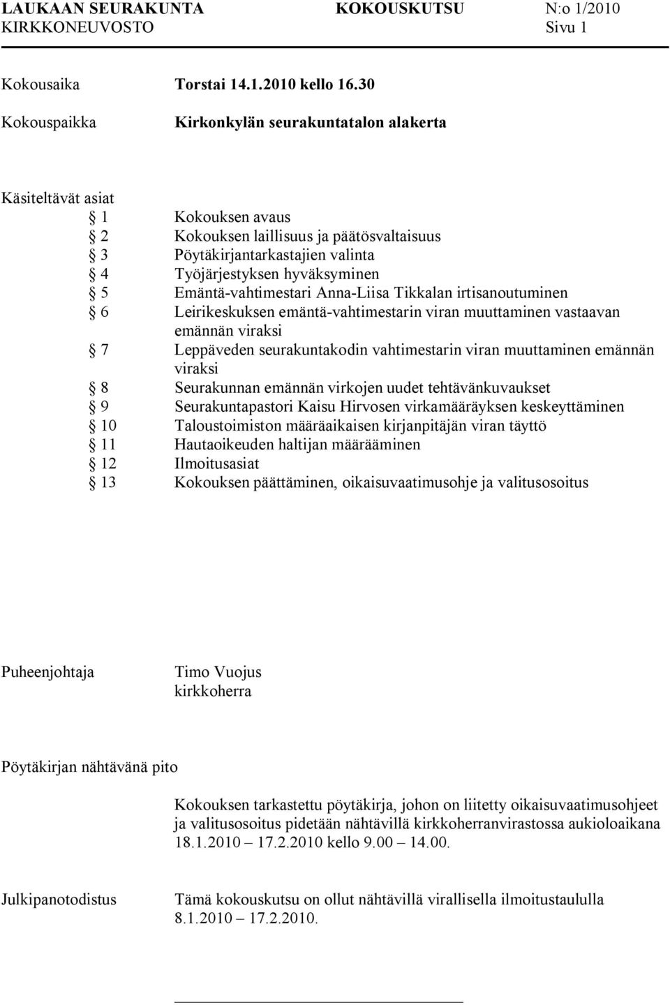 Emäntä vahtimestari Anna Liisa Tikkalan irtisanoutuminen 6 Leirikeskuksen emäntä vahtimestarin viran muuttaminen vastaavan emännän viraksi 7 Leppäveden seurakuntakodin vahtimestarin viran muuttaminen