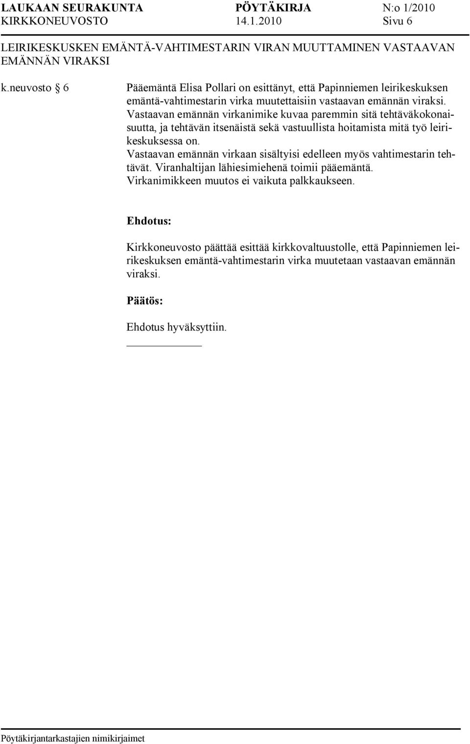 Vastaavan emännän virkanimike kuvaa paremmin sitä tehtäväkokonaisuutta, ja tehtävän itsenäistä sekä vastuullista hoitamista mitä työ leirikeskuksessa on.