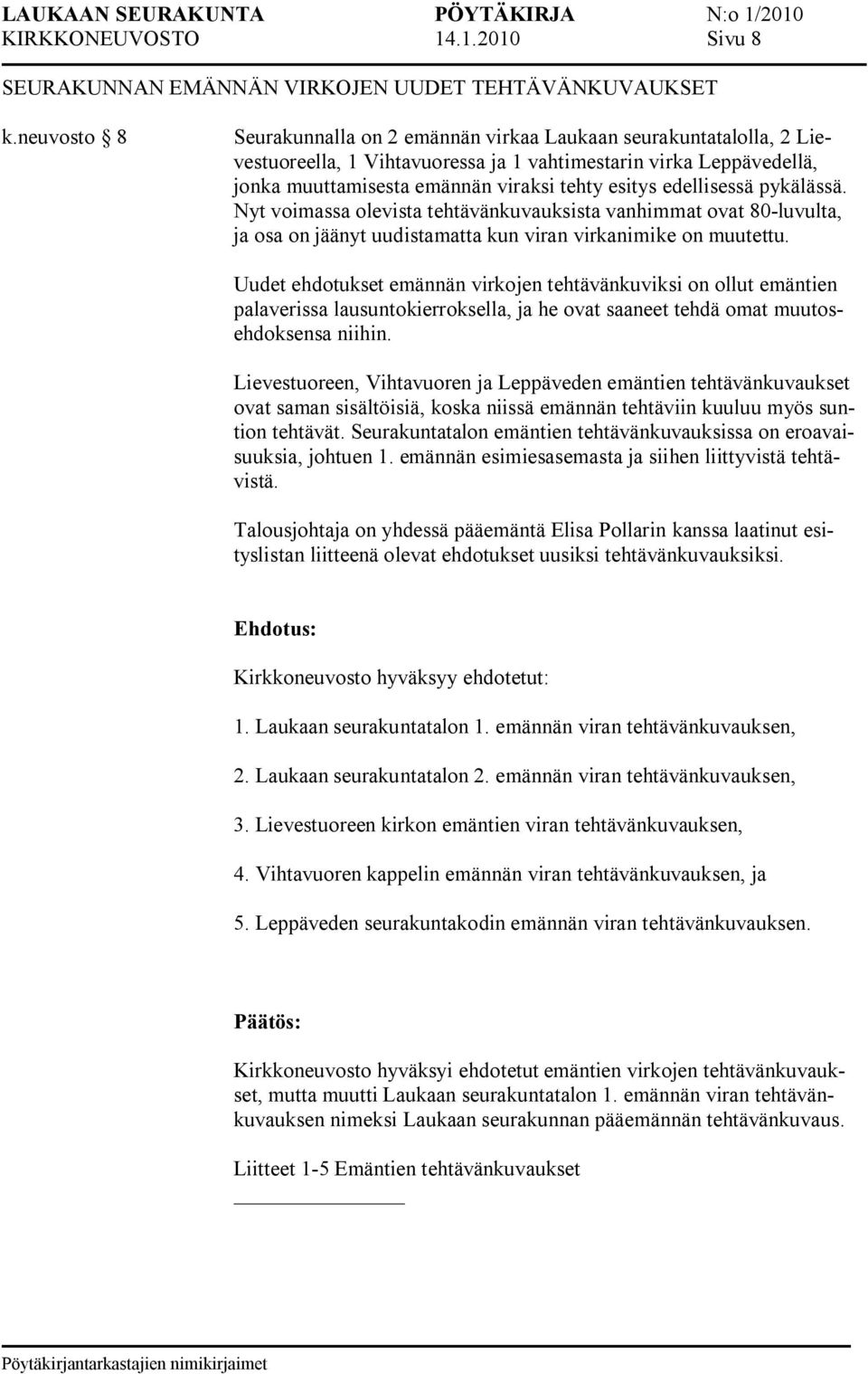 edellisessä pykälässä. Nyt voimassa olevista tehtävänkuvauksista vanhimmat ovat 80 luvulta, ja osa on jäänyt uudistamatta kun viran virkanimike on muutettu.