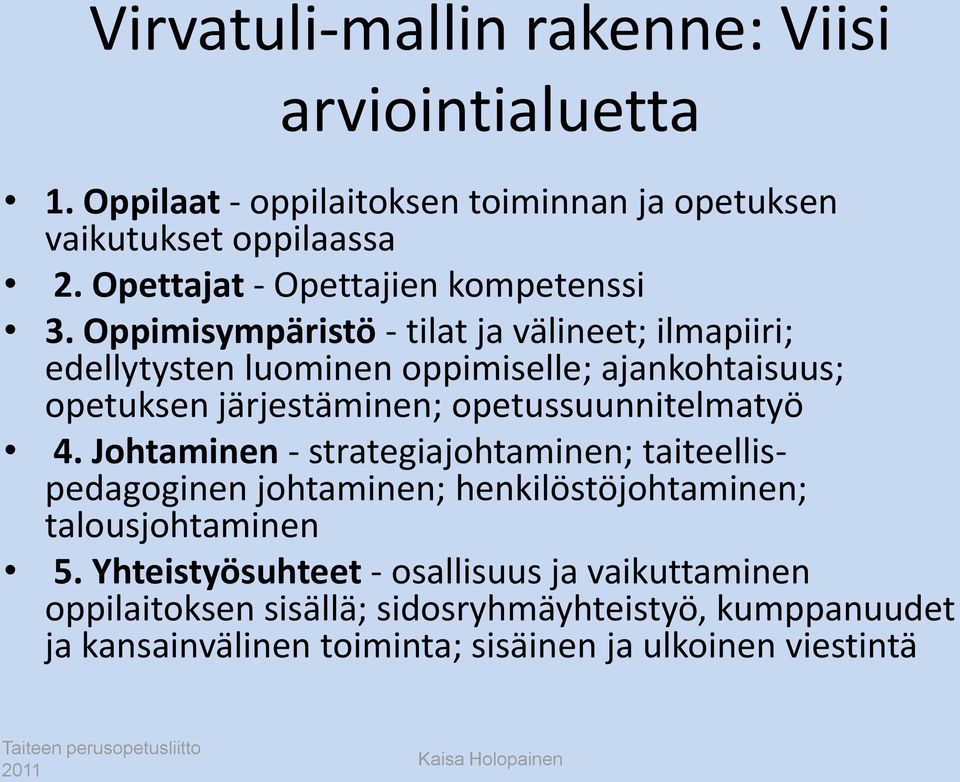 Oppimisympäristö - tilat ja välineet; ilmapiiri; edellytysten luominen oppimiselle; ajankohtaisuus; opetuksen järjestäminen; opetussuunnitelmatyö