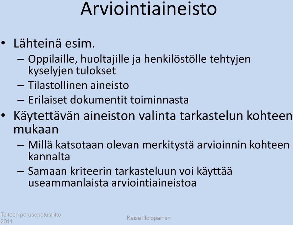 aineisto Erilaiset dokumentit toiminnasta Käytettävän aineiston valinta tarkastelun