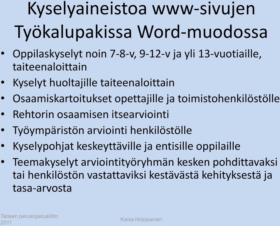 Rehtorin osaamisen itsearviointi Työympäristön arviointi henkilöstölle Kyselypohjat keskeyttäville ja entisille