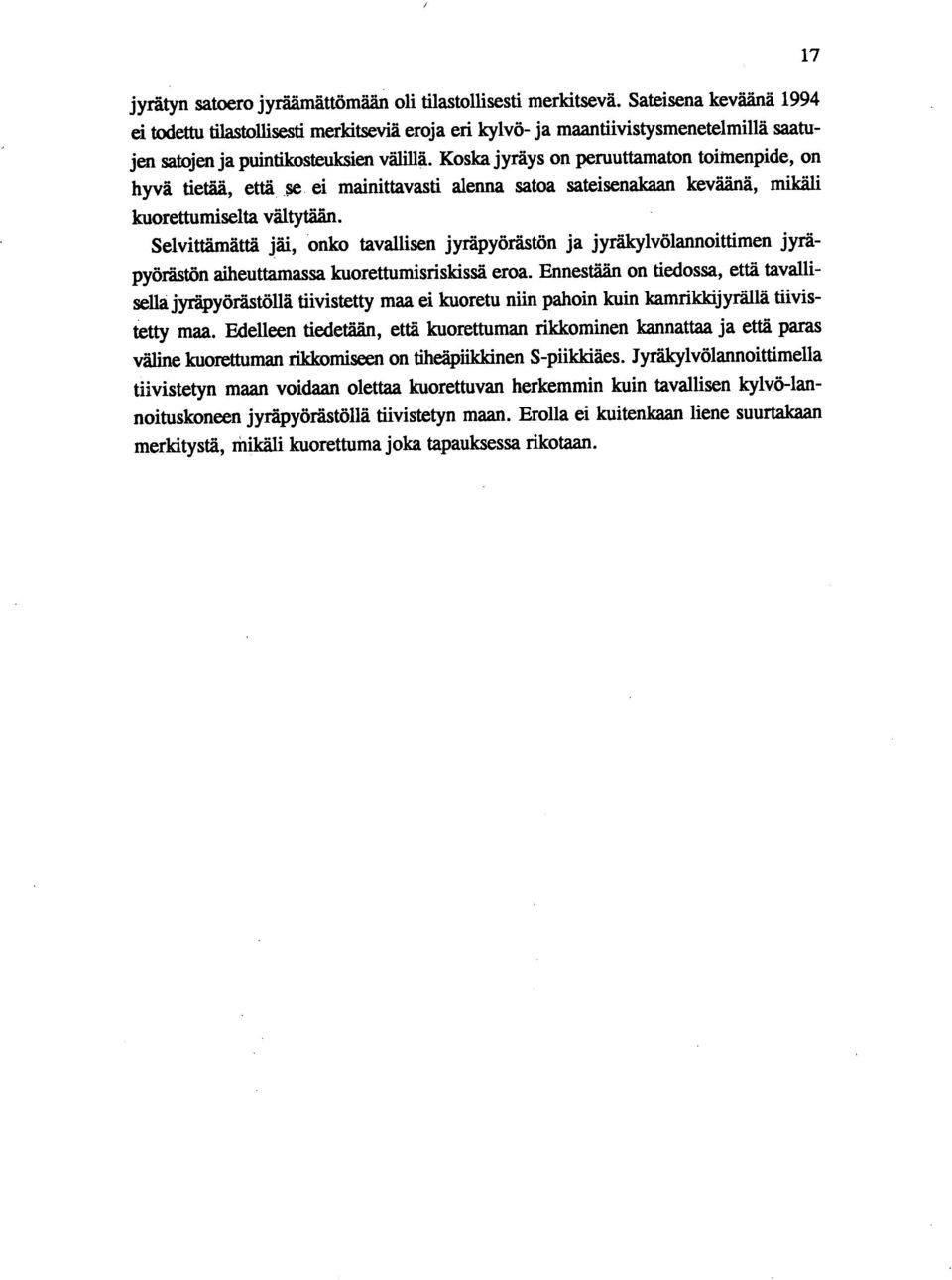 Koska jyräys on peruuttamaton toimenpide, on hyvä tietää, että se ei mainittavasti alenna satoa sateisenakaan keväänä, mikäli kuorettumiselta vältytään.