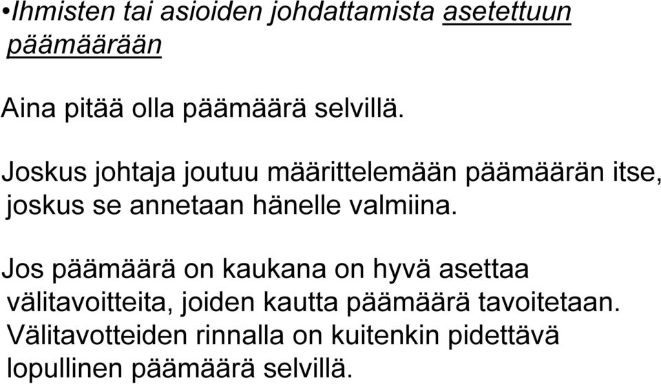 Joskus johtaja joutuu määrittelemään päämäärän itse, joskus se annetaan hänelle valmiina.