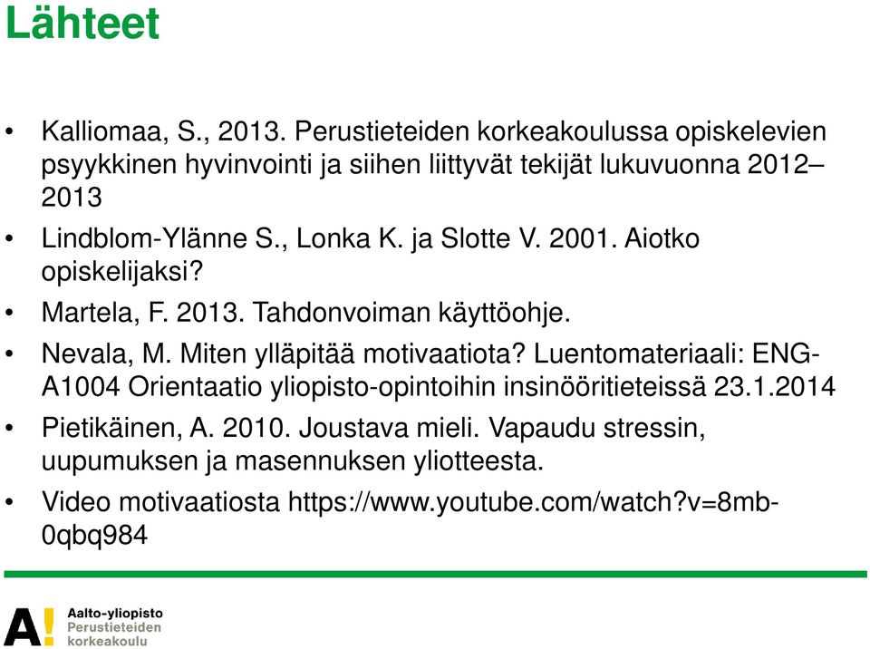 , Lonka K. ja Slotte V. 21. Aiotko opiskelijaksi? Martela, F. 213. Tahdonvoiman käyttöohje. Nevala, M. Miten ylläpitää motivaatiota?