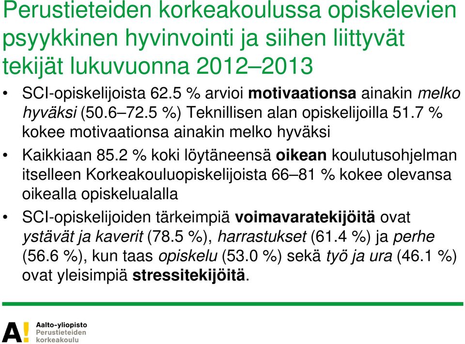 2 % koki löytäneensä oikean koulutusohjelman itselleen Korkeakouluopiskelijoista 66 81 % kokee olevansa oikealla opiskelualalla SCI-opiskelijoiden