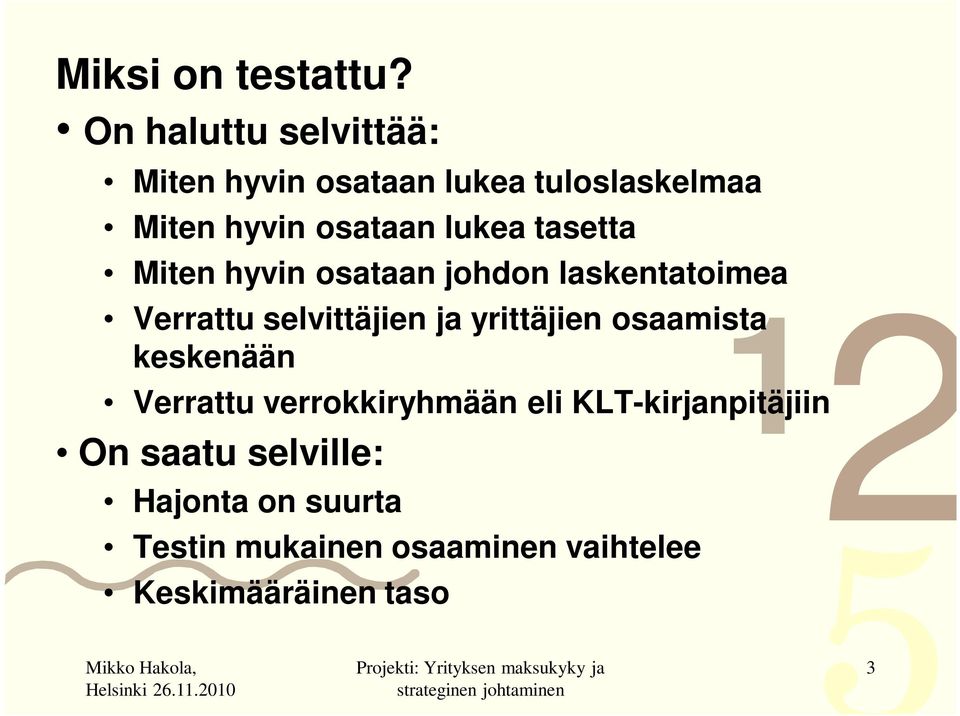 tasetta Miten hyvin osataan johdon laskentatoimea Verrattu selvittäjien ja yrittäjien