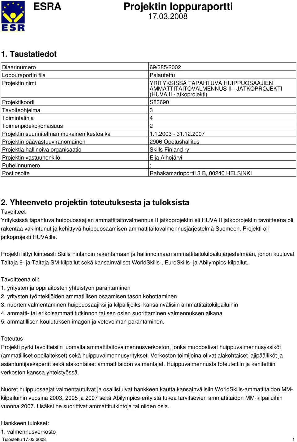 S83690 Tavoiteohjelma 3 Toimintalinja 4 Toimenpidekokonaisuus 2 Projektin suunnitelman mukainen kestoaika 1.1.2003-31.12.