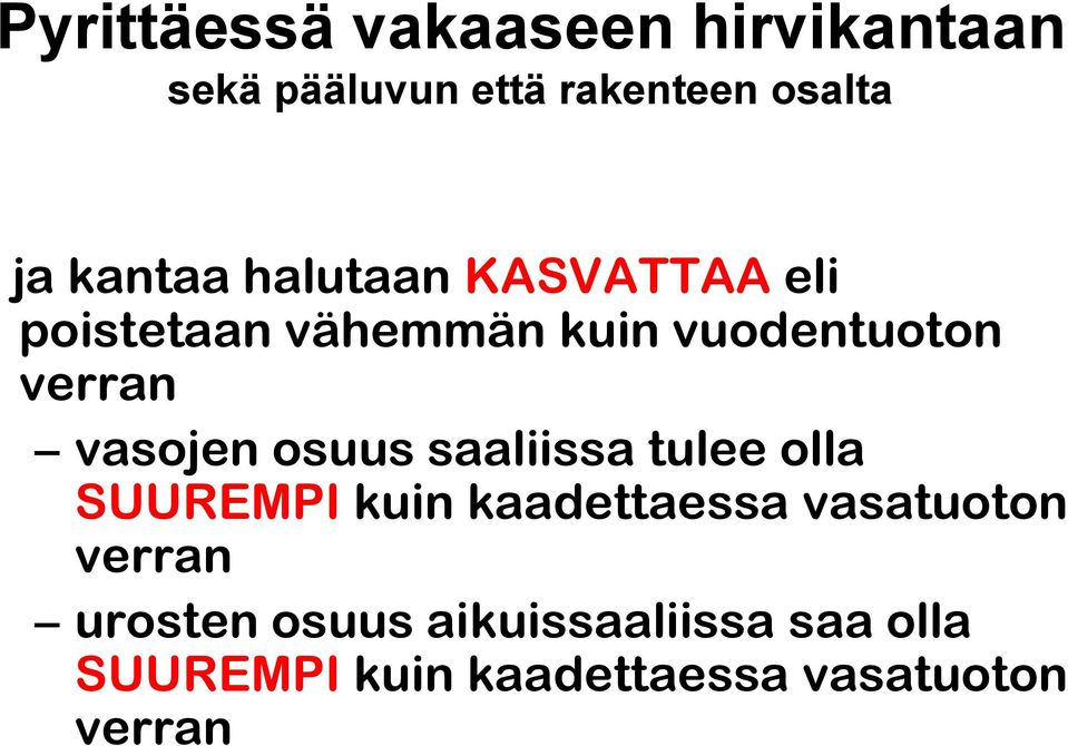 vasojen osuus saaliissa tulee olla SUUREMPI kuin kaadettaessa vasatuoton