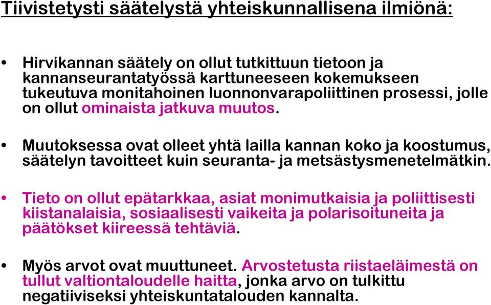 Muutoksessa ovat olleet yhtä lailla kannan koko ja koostumus, säätelyn tavoitteet kuin seuranta- ja metsästysmenetelmätkin.
