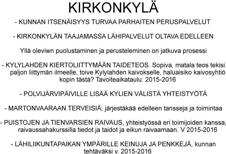 Tavoiteaikataulu: 2015-2016 - POLVIJÄRVIPÄIVILLE LISÄÄ KYLIEN VÄLISTÄ YHTEISTYÖTÄ - MARTONVAARAAN TERVEISIÄ; järjestäkää edelleen tansseja ja toimintaa - PUISTOJEN JA TIENVARSIEN