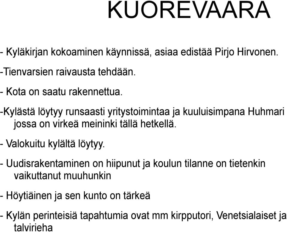 -Kylästä löytyy runsaasti yritystoimintaa ja kuuluisimpana Huhmari jossa on virkeä meininki tällä hetkellä.