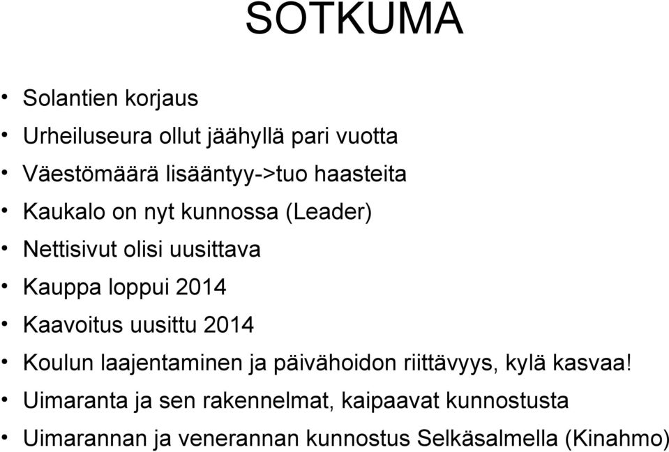 Kaavoitus uusittu 2014 Koulun laajentaminen ja päivähoidon riittävyys, kylä kasvaa!