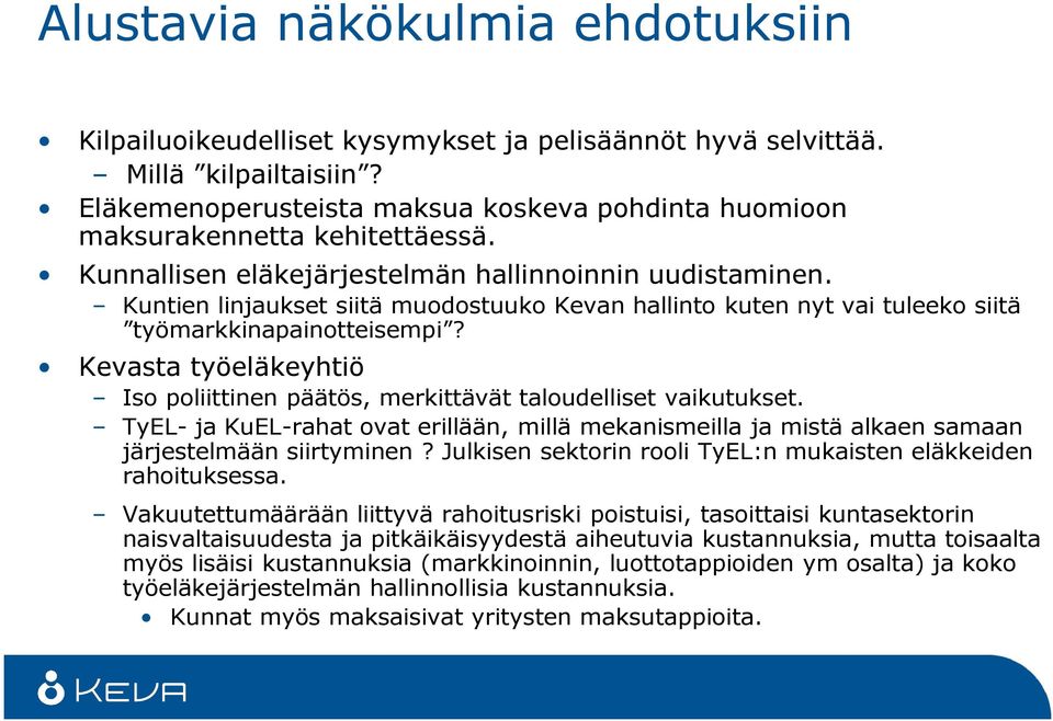 Kuntien linjaukset siitä muodostuuko Kevan hallinto kuten nyt vai tuleeko siitä työmarkkinapainotteisempi? Kevasta työeläkeyhtiö Iso poliittinen päätös, merkittävät taloudelliset vaikutukset.