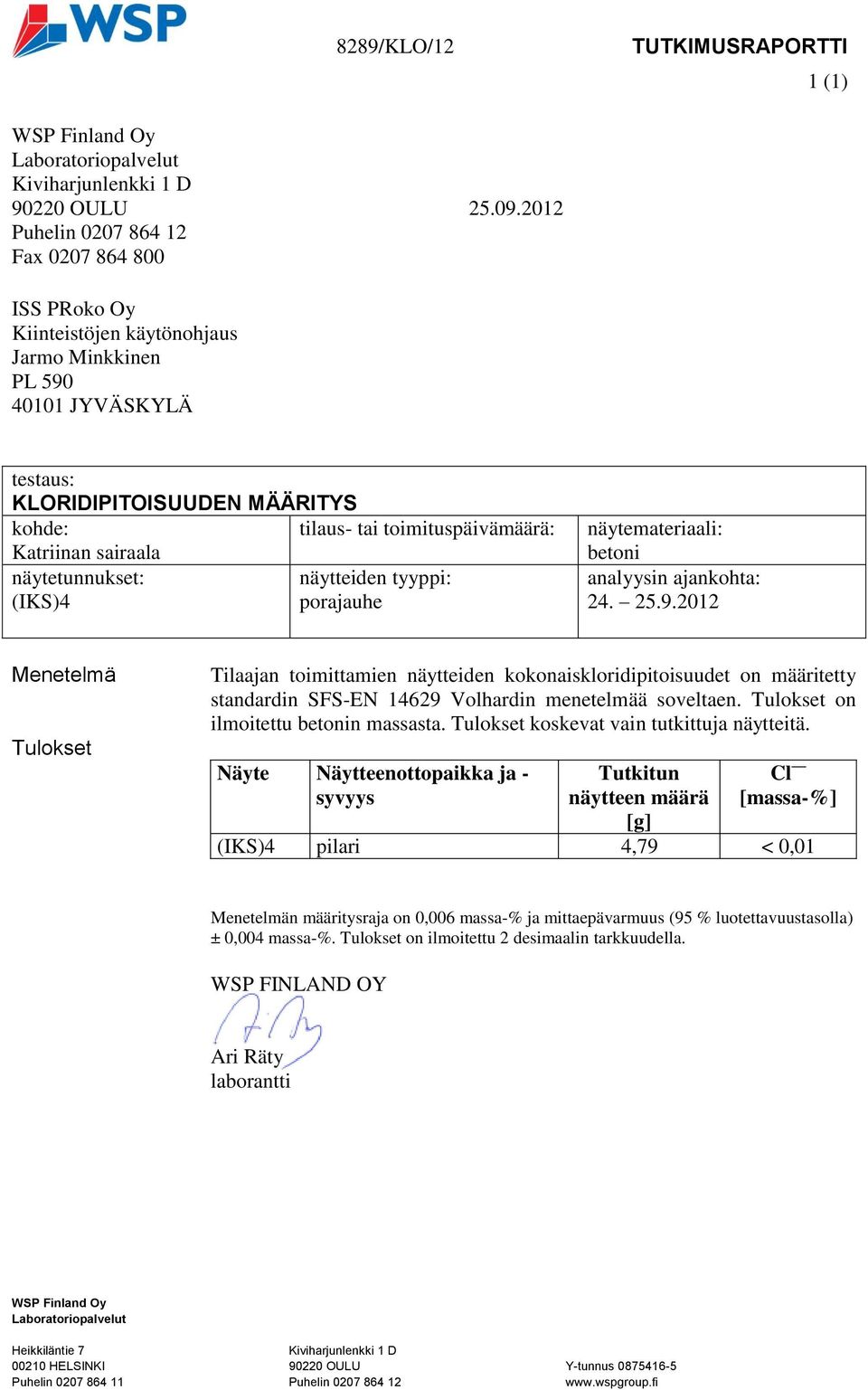 toimituspäivämäärä: Katriinan sairaala näytetunnukset: näytteiden tyyppi: (IKS)4 porajauhe näytemateriaali: betoni analyysin ajankohta: 24. 25.9.