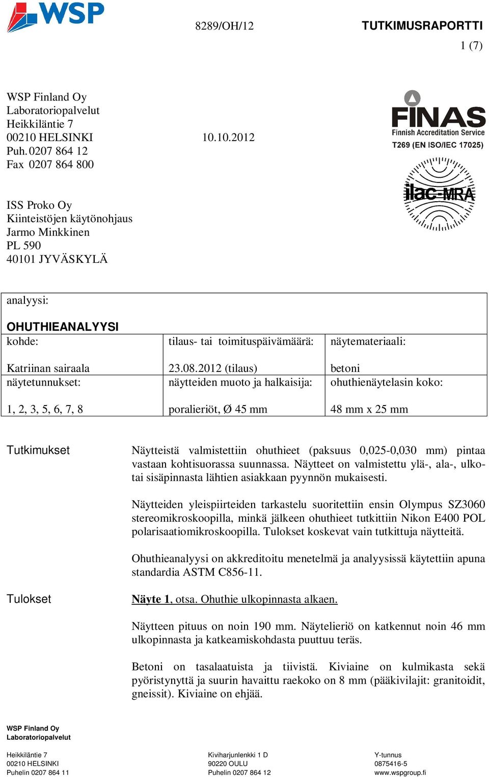 toimituspäivämäärä: 23.08.2012 (tilaus) näytteiden muoto ja halkaisija: poralieriöt, Ø 45 mm näytemateriaali: betoni ohuthienäytelasin koko: 48 mm x 25 mm Mall: Error! Unknown document property name.