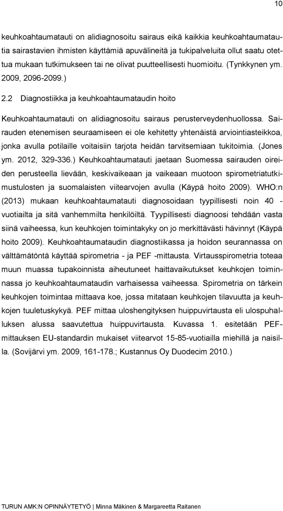 Sairauden etenemisen seuraamiseen ei ole kehitetty yhtenäistä arviointiasteikkoa, jonka avulla potilaille voitaisiin tarjota heidän tarvitsemiaan tukitoimia. (Jones ym. 2012, 329-336.