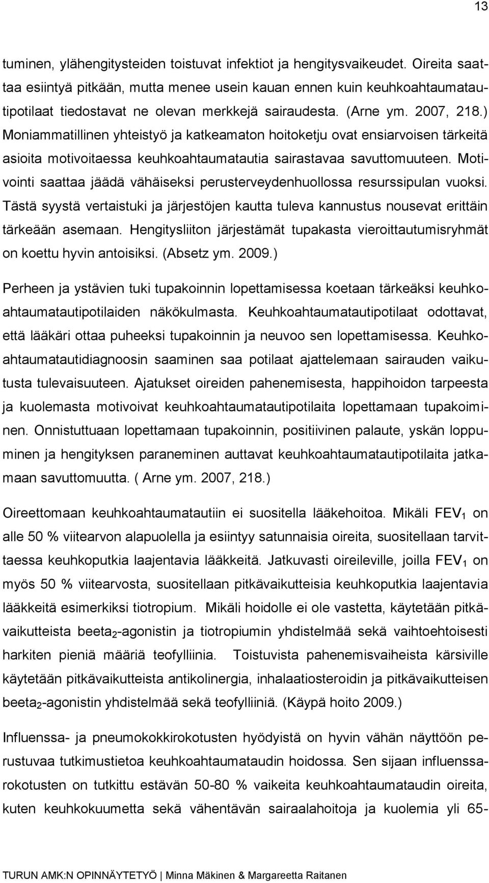 ) Moniammatillinen yhteistyö ja katkeamaton hoitoketju ovat ensiarvoisen tärkeitä asioita motivoitaessa keuhkoahtaumatautia sairastavaa savuttomuuteen.