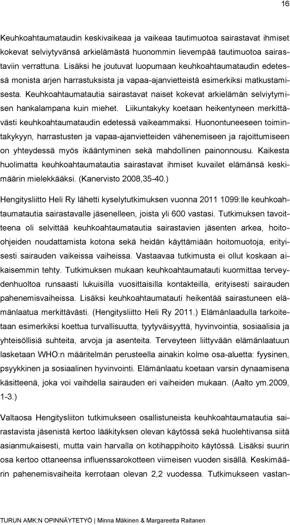 Keuhkoahtaumatautia sairastavat naiset kokevat arkielämän selviytymisen hankalampana kuin miehet. Liikuntakyky koetaan heikentyneen merkittävästi keuhkoahtaumataudin edetessä vaikeammaksi.