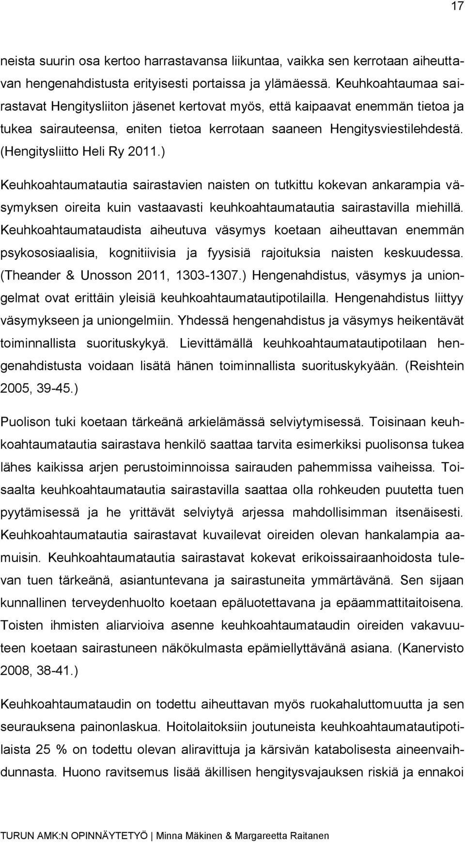 (Hengitysliitto Heli Ry 2011.) Keuhkoahtaumatautia sairastavien naisten on tutkittu kokevan ankarampia väsymyksen oireita kuin vastaavasti keuhkoahtaumatautia sairastavilla miehillä.